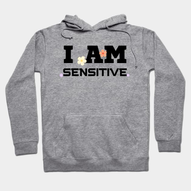 I Am Sensitive Hoodie by HobbyAndArt